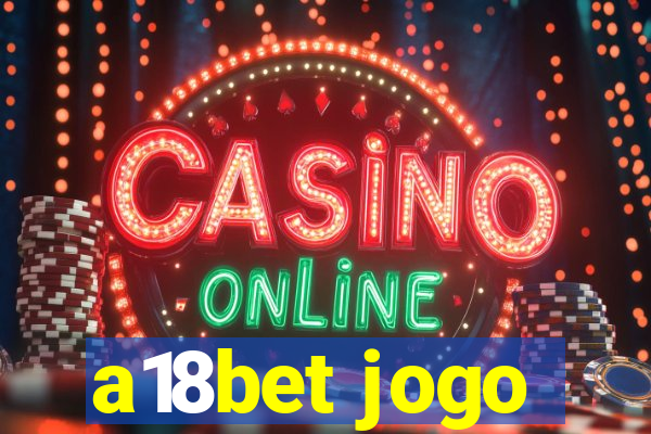 a18bet jogo